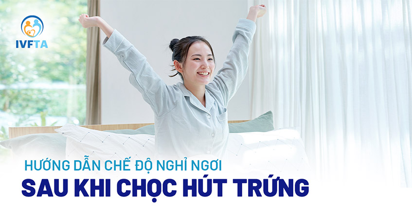 Chế độ nghỉ ngơi sau khi chọc hút trứng Chế độ nghỉ ngơi sau khi chọc hút trứng