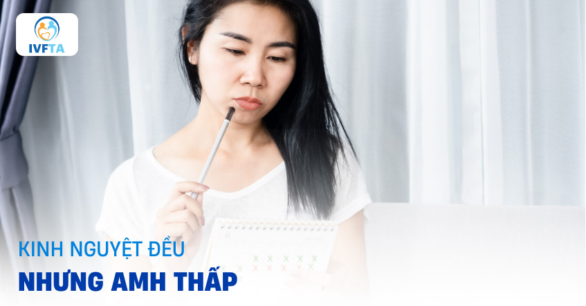 Kinh nguyệt đều nhưng AMH thấp: Nguyên nhân do đâu và ảnh hưởng ra sao?