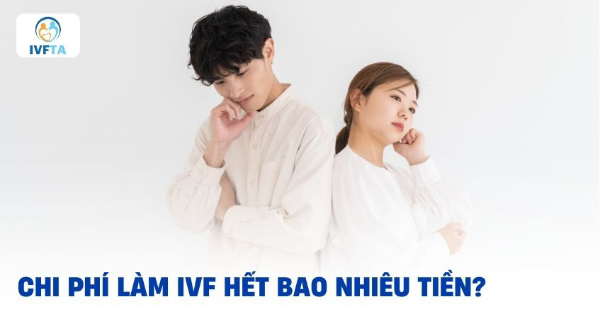 Chi phí làm IVF hết bao nhiêu tiền?