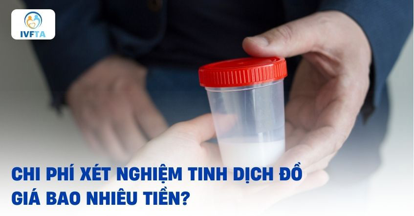 Giá xét nghiệm tinh dịch đồ bao nhiêu tiền? Giá xét nghiệm tinh dịch đồ bao nhiêu tiền?