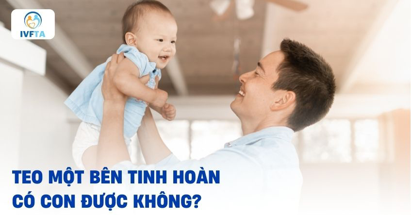 Teo một bên tinh hoàn có sinh con được không? Teo một bên tinh hoàn có sinh con được không?