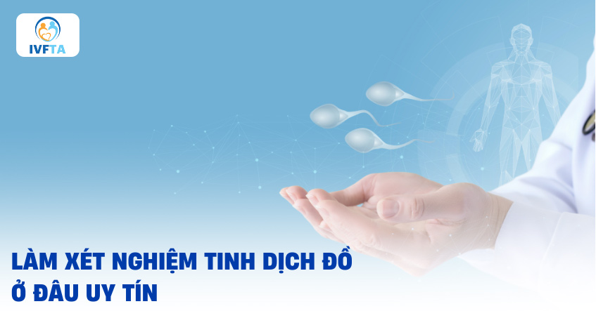 Làm xét nghiệm tinh dịch đồ ở đâu tại tpHCM hay ven khu vực Sài Gòn? Làm xét nghiệm tinh dịch đồ ở đâu tại tpHCM hay ven khu vực Sài Gòn?