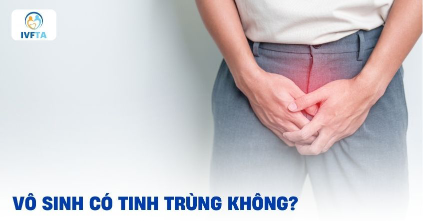 Bị vô sinh có tinh trùng không?