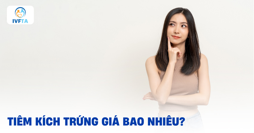 Chi phí tiêm kích trứng giá bao nhiêu tiền? Chi phí tiêm kích trứng giá bao nhiêu tiền?