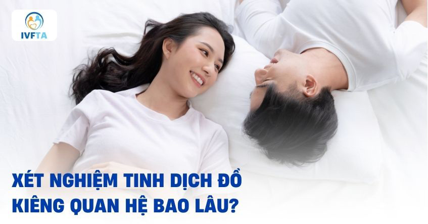 Xét nghiệm tinh dịch đồ cần kiêng quan hệ bao lâu? Xét nghiệm tinh dịch đồ cần kiêng quan hệ bao lâu?