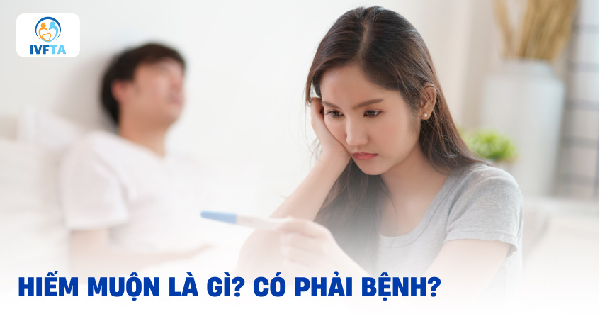 Hiếm muộn là gì?