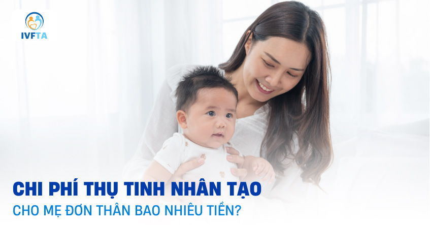 Chi phí thụ tinh nhân tạo cho mẹ đơn thân bao nhiêu tiền? Có hợp pháp?