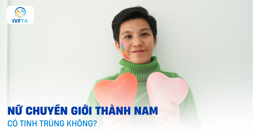 Nữ chuyển giới thành nam có tinh trùng không? Nữ chuyển giới thành nam có tinh trùng không?