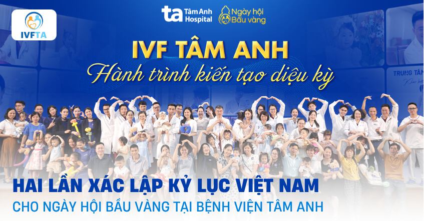Ngày hội Bầu vàng IVF Tâm Anh hai lần xác lập kỷ lục Việt Nam Ngày hội Bầu vàng IVF Tâm Anh hai lần xác lập kỷ lục Việt Nam