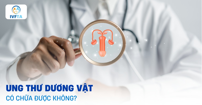 Ung thư dương vật có chữa được không? 9 cách điều trị phổ biến