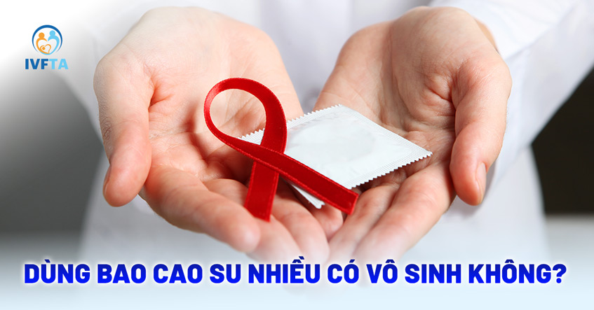 Dùng bao cao su nhiều có vô sinh không? Dùng bao cao su nhiều có vô sinh không?