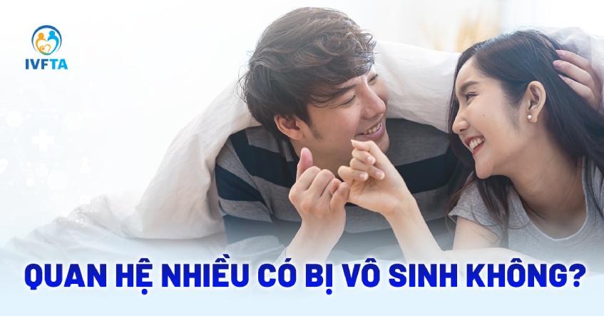 Quan hệ nhiều có bị vô sinh không​? Nam giới hay phụ nữ dễ bị?