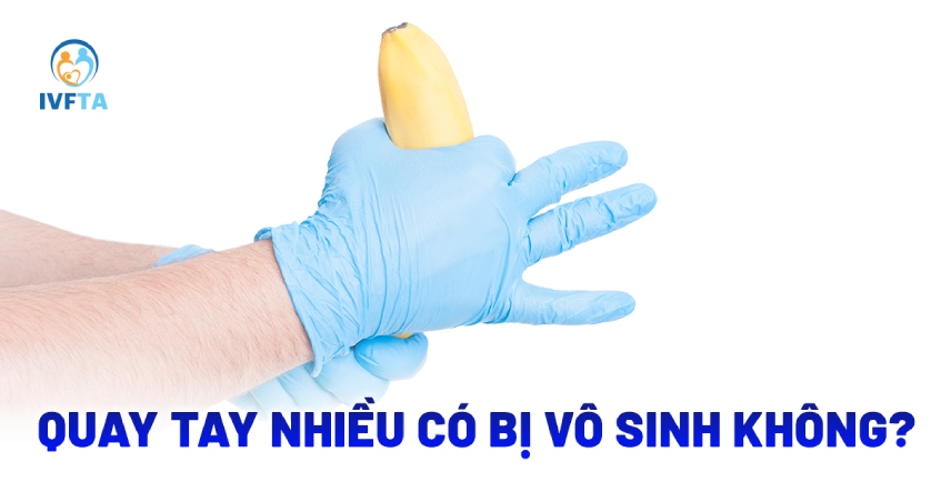 Quay tay nhiều có bị vô sinh không? Thủ dâm nhiều mất khả năng?