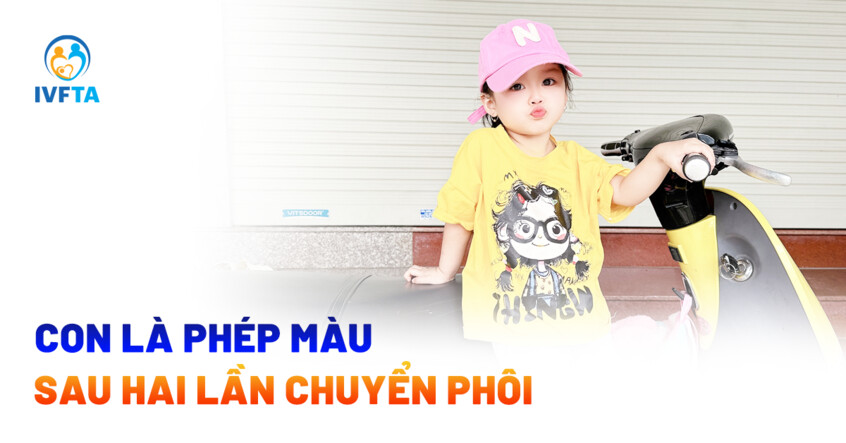 con là phép màu sau hai lần chuyển phôi