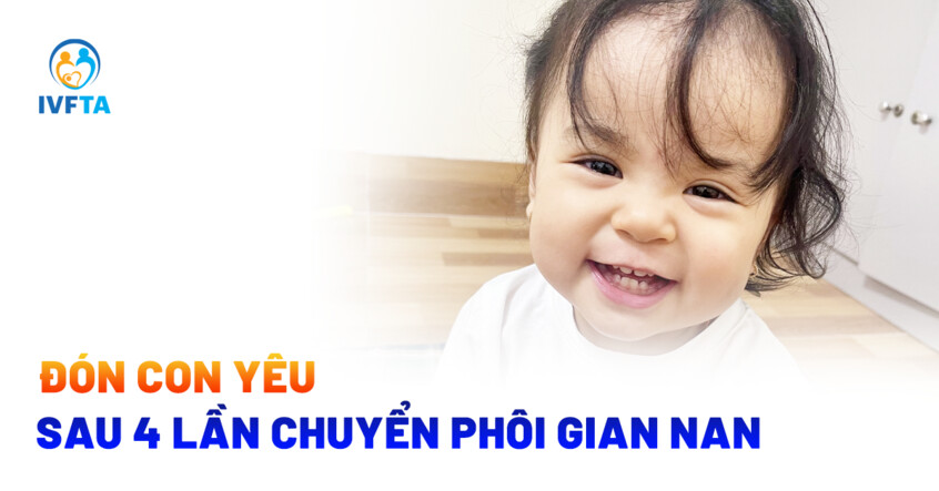 đón con yêu sau 4 lần chuyển phôi gian nan đón con yêu sau 4 lần chuyển phôi gian nan