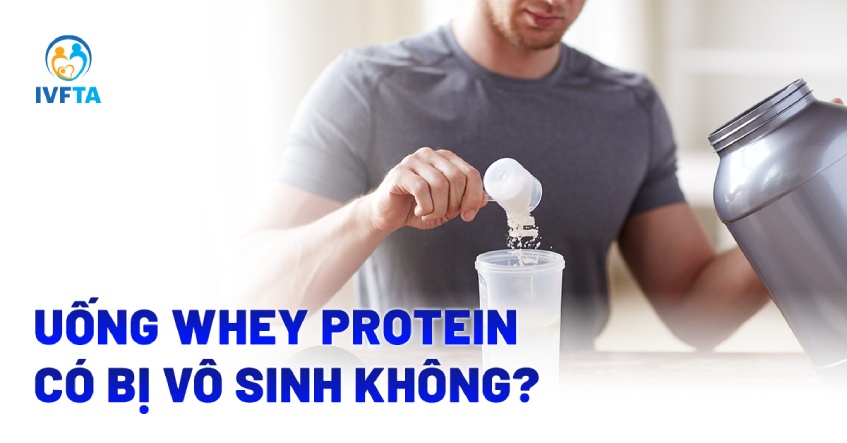 Uống Whey Protein có bị vô sinh không?
