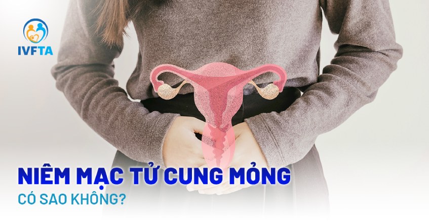 Niêm mạc tử cung mỏng có sao không?