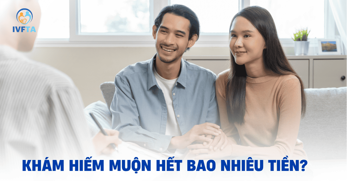 khám hiếm muộn hết bao nhiêu tiền