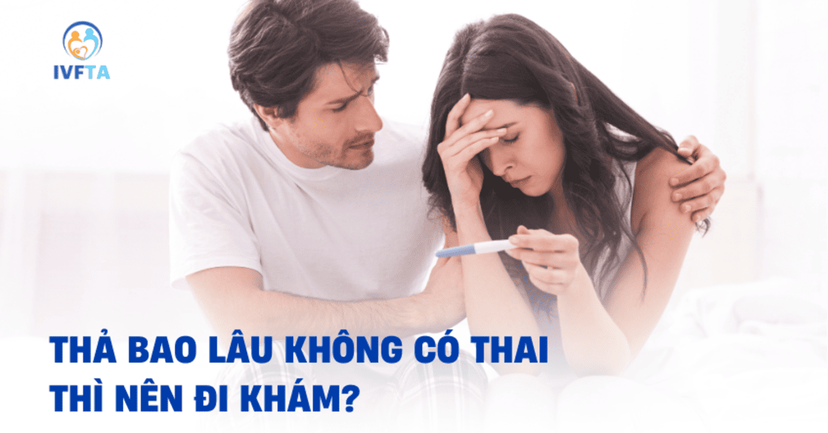 thả bao lâu không có thai thì nên đi khám