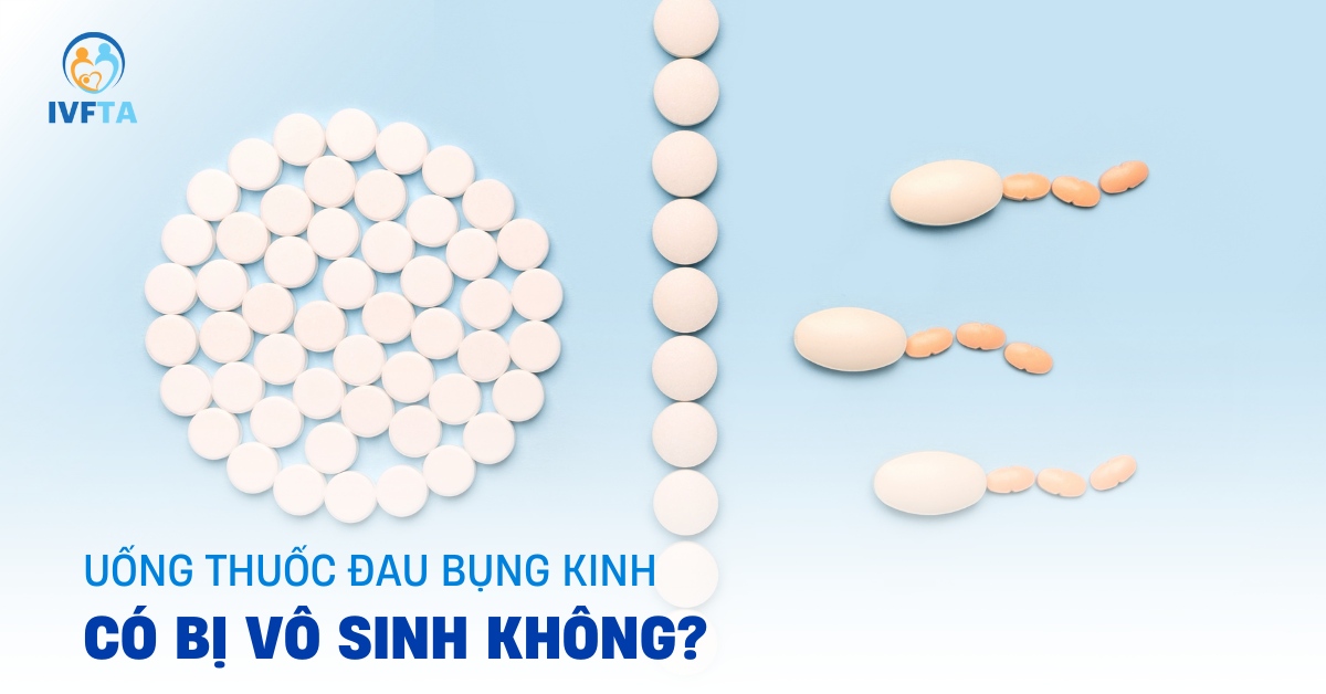 uống thuốc đau bụng kinh có bị vô sinh không