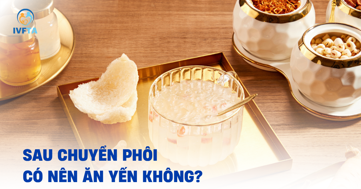 sau chuyển phôi có nên ăn yến